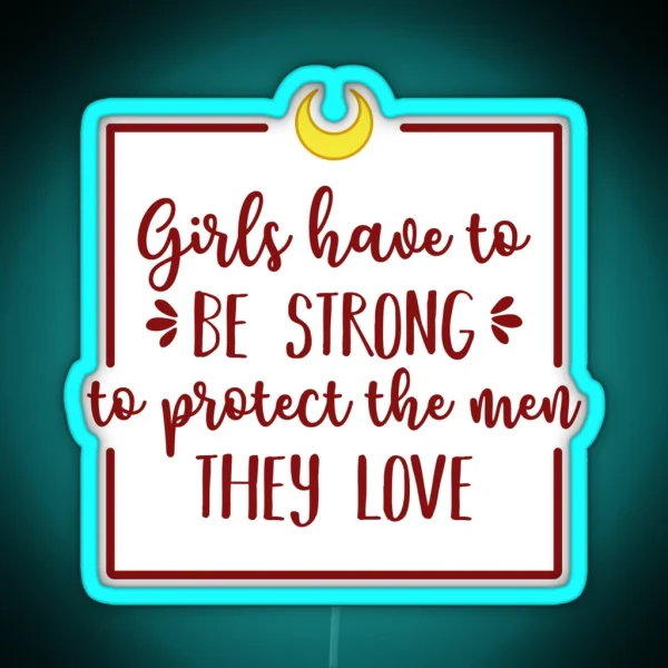 Girls Have To Be Strong To Protect The Men They Love RGB Neon Sign