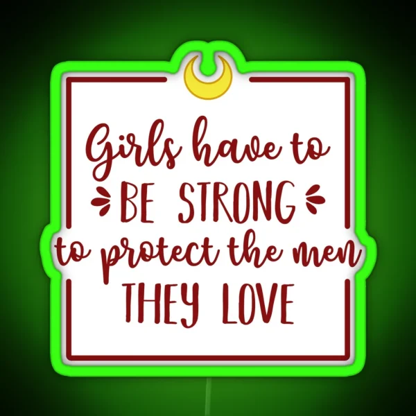 Girls Have To Be Strong To Protect The Men They Love RGB Neon Sign