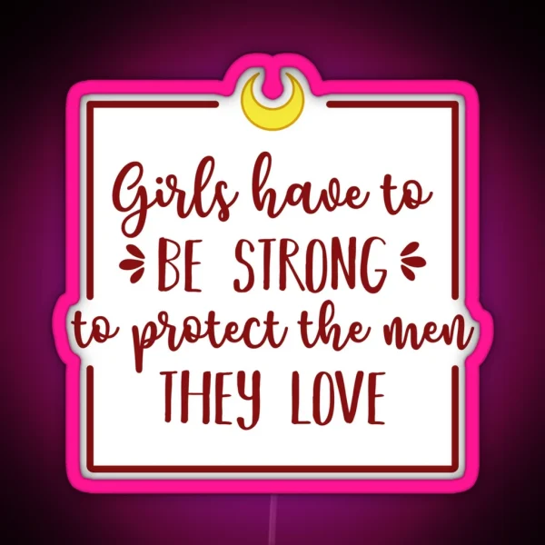 Girls Have To Be Strong To Protect The Men They Love RGB Neon Sign