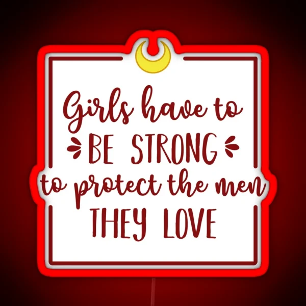 Girls Have To Be Strong To Protect The Men They Love RGB Neon Sign