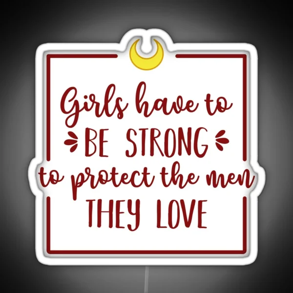 Girls Have To Be Strong To Protect The Men They Love RGB Neon Sign