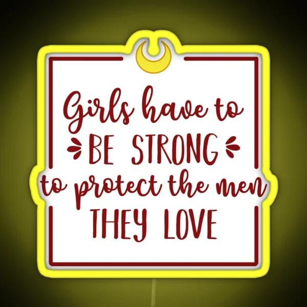 Girls Have To Be Strong To Protect The Men They Love RGB Neon Sign