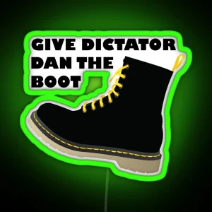 GIVE DICTATOR DAN THE BOOT RGB Neon Sign