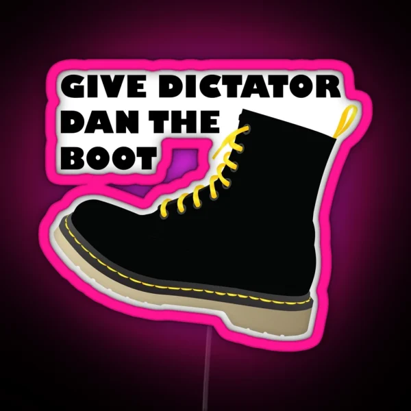 GIVE DICTATOR DAN THE BOOT RGB Neon Sign
