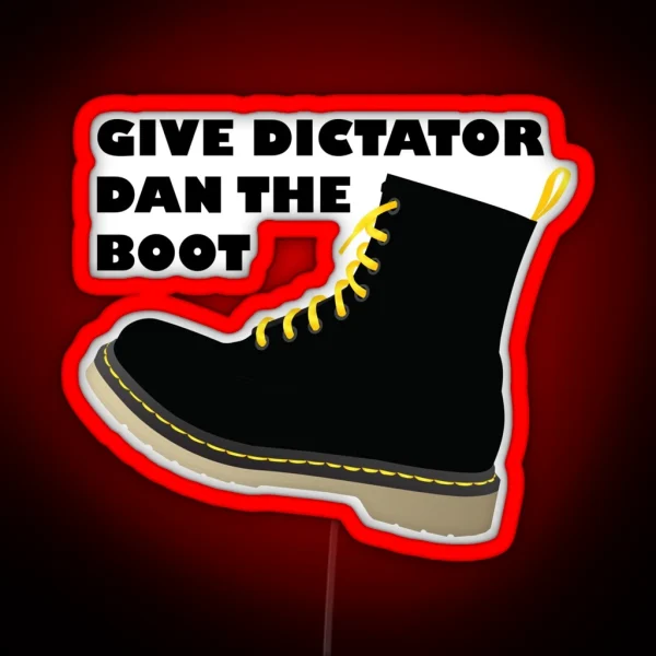 GIVE DICTATOR DAN THE BOOT RGB Neon Sign