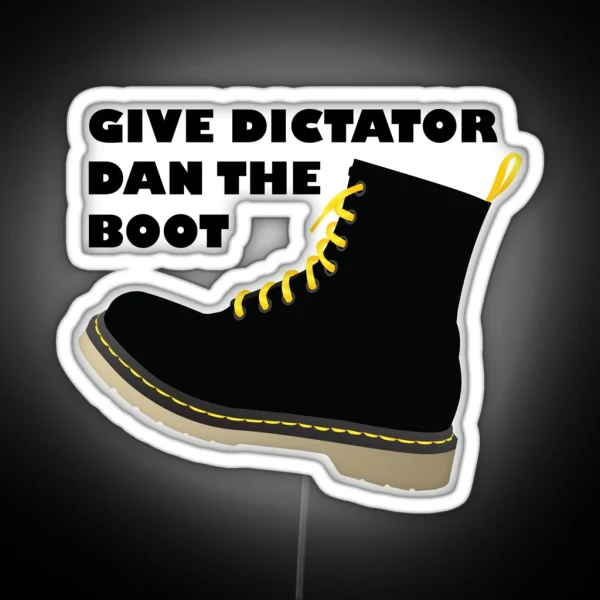 GIVE DICTATOR DAN THE BOOT RGB Neon Sign