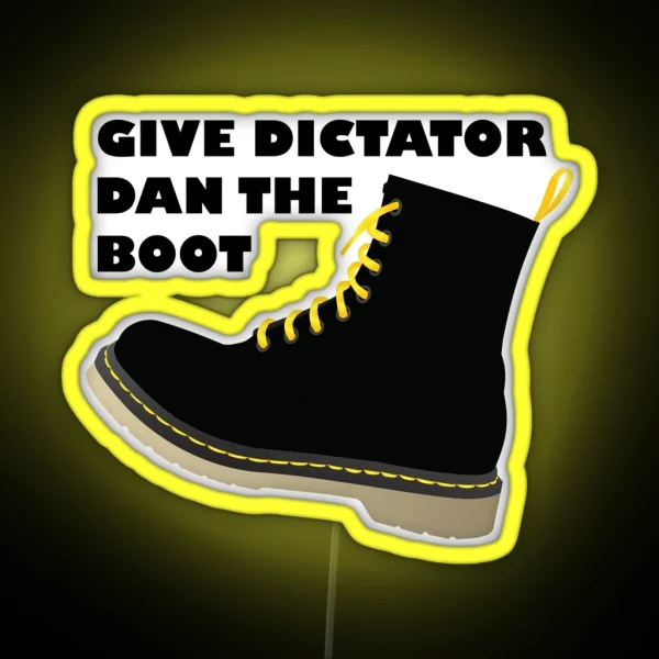 GIVE DICTATOR DAN THE BOOT RGB Neon Sign