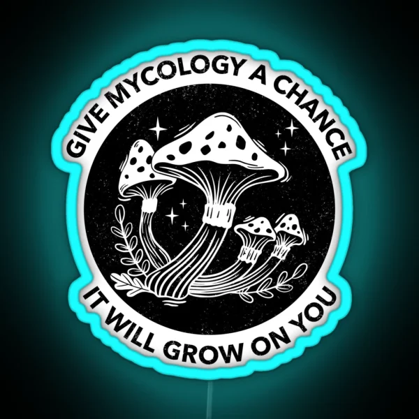 Give Mycology A Chance It Will Grow On You RGB Neon Sign