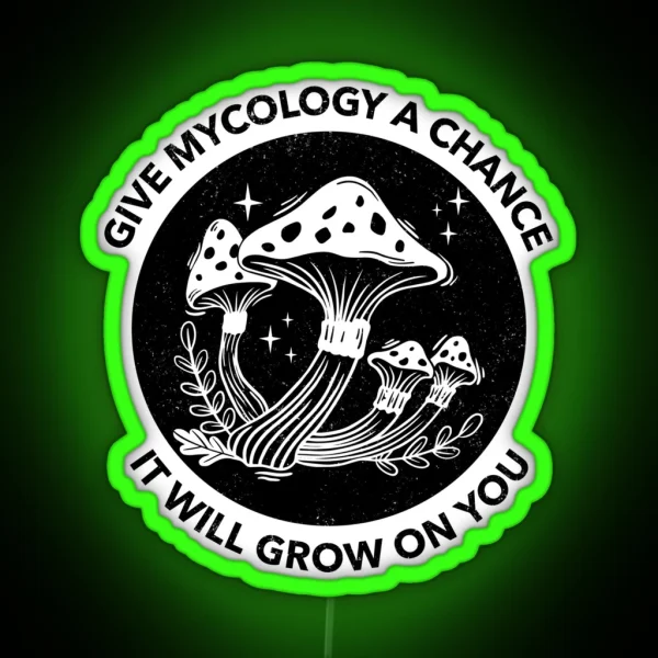 Give Mycology A Chance It Will Grow On You RGB Neon Sign