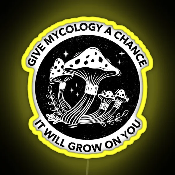 Give Mycology A Chance It Will Grow On You RGB Neon Sign