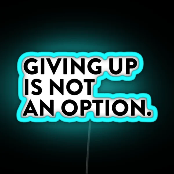 Giving Up Is Not An Option RGB Neon Sign