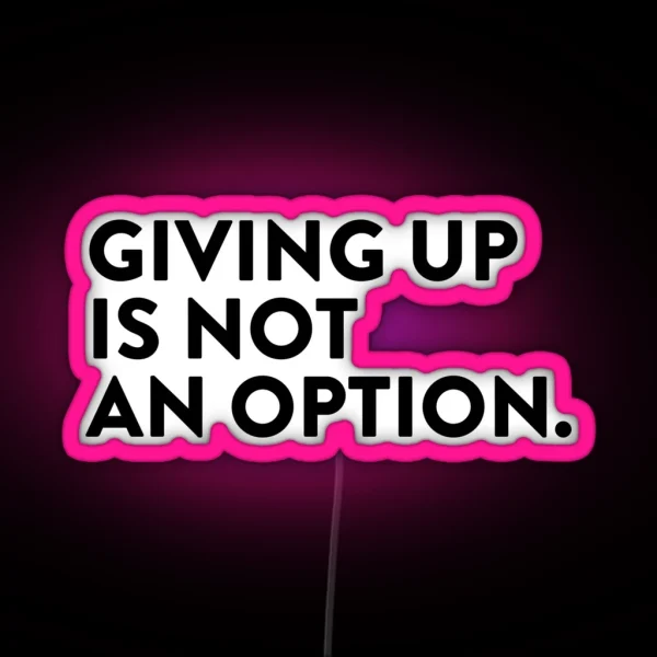 Giving Up Is Not An Option RGB Neon Sign