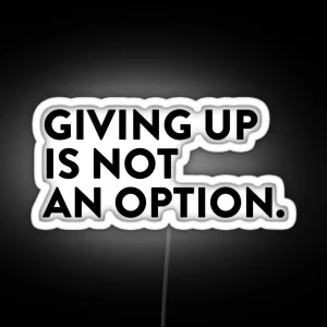 Giving Up Is Not An Option RGB Neon Sign