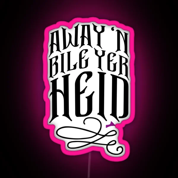 Glaswegian Away N Bile Yer Heid Slang Scottish RGB Neon Sign