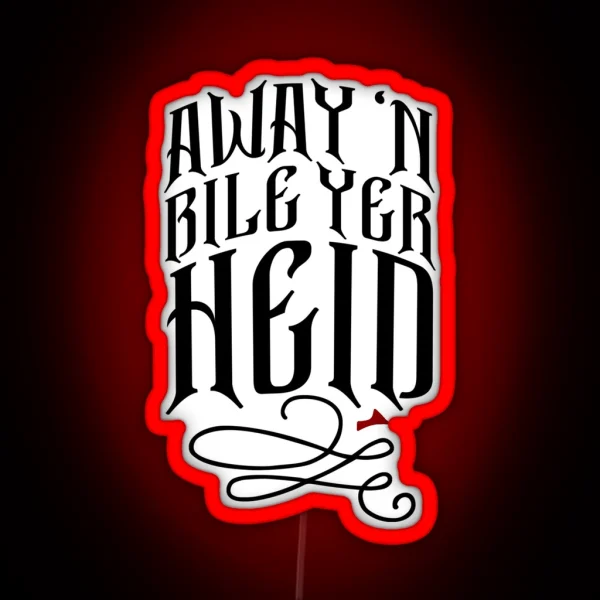 Glaswegian Away N Bile Yer Heid Slang Scottish RGB Neon Sign