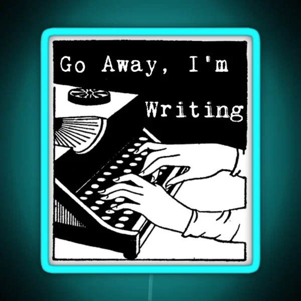 Go Away I M Writing RGB Neon Sign