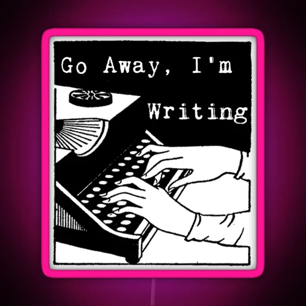 Go Away I M Writing RGB Neon Sign