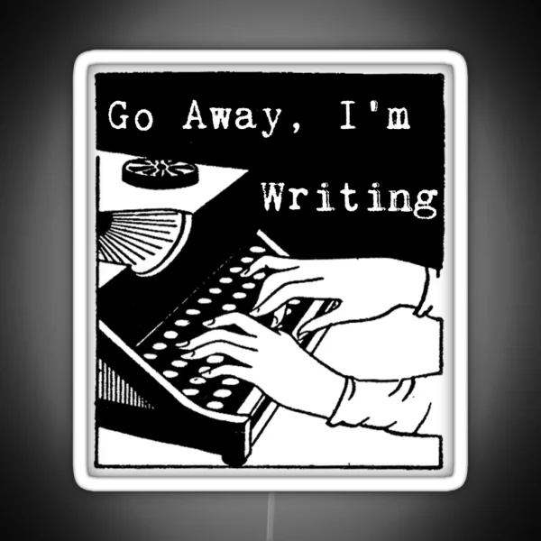 Go Away I M Writing RGB Neon Sign