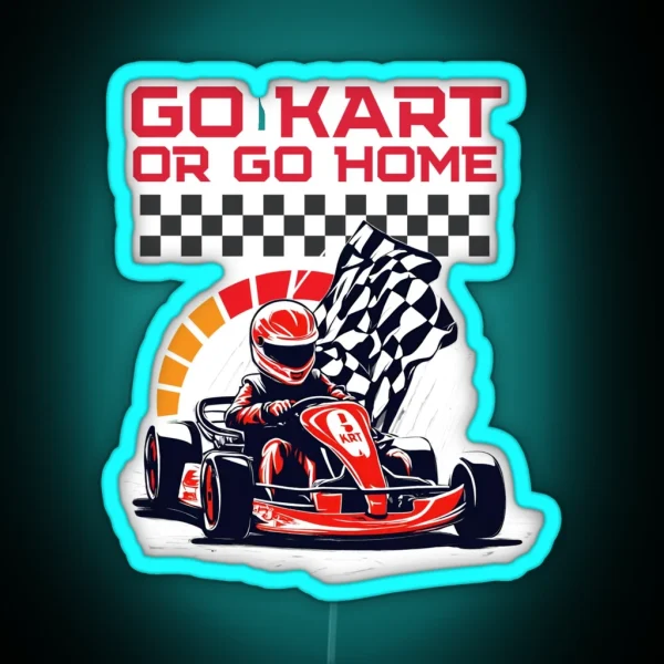 Go Kart Or Go Home RGB Neon Sign