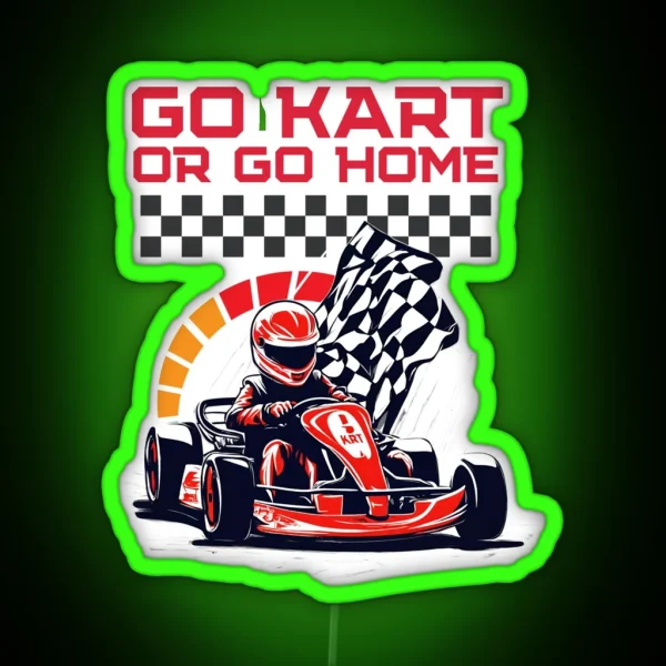 Go Kart Or Go Home RGB Neon Sign