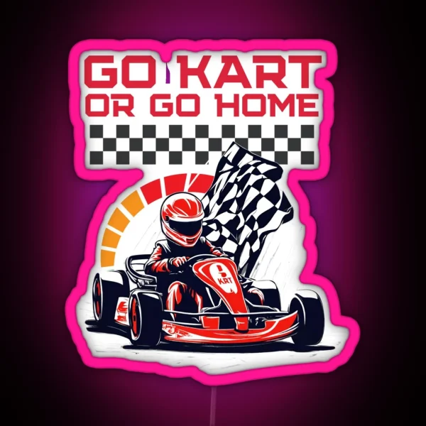 Go Kart Or Go Home RGB Neon Sign