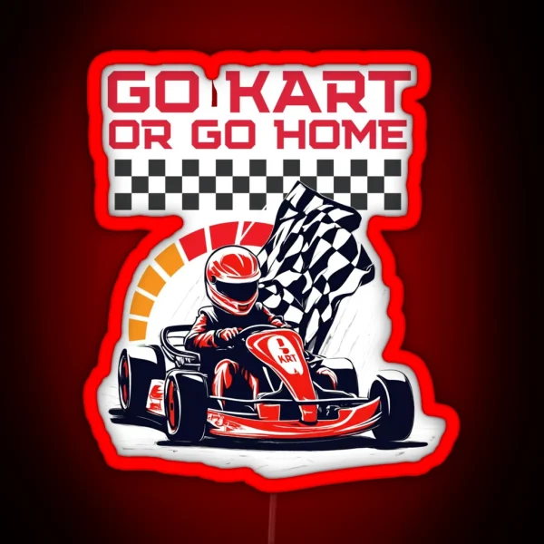 Go Kart Or Go Home RGB Neon Sign