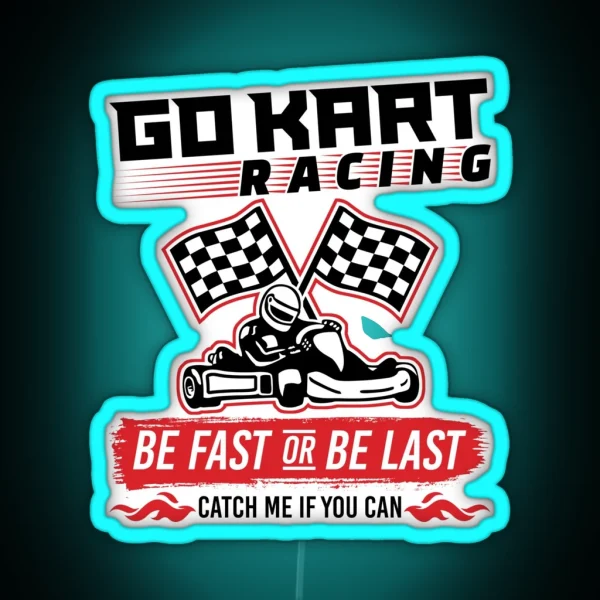 Go Kart Racing Be Fast Or Be Last RGB Neon Sign