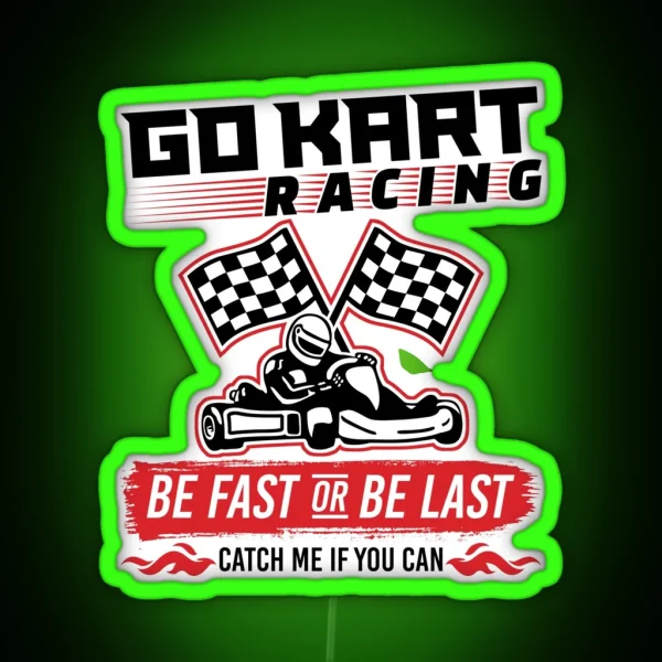 Go Kart Racing Be Fast Or Be Last RGB Neon Sign