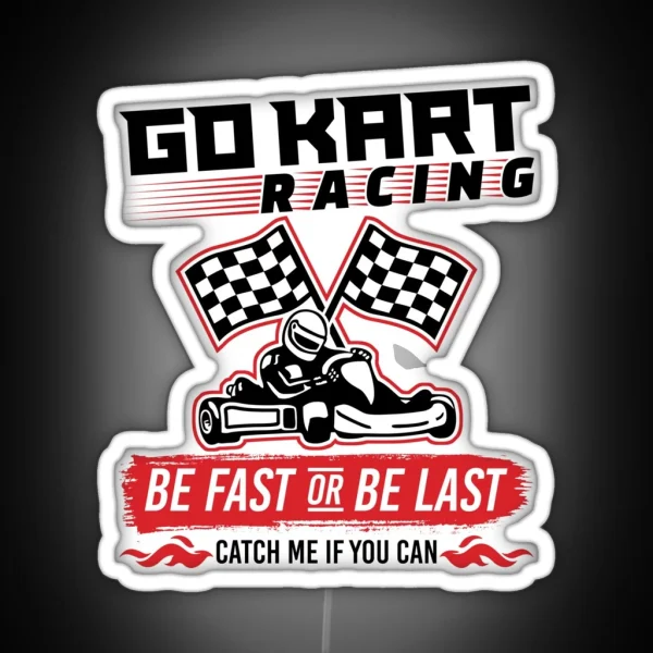 Go Kart Racing Be Fast Or Be Last RGB Neon Sign