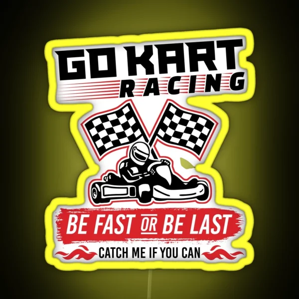 Go Kart Racing Be Fast Or Be Last RGB Neon Sign