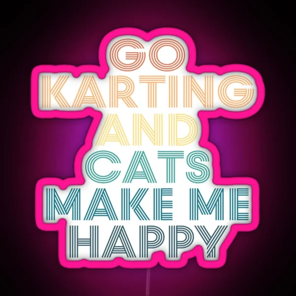 Go Karting And Cats Make Me Happy RGB Neon Sign
