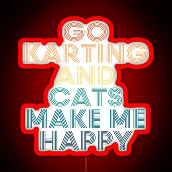 Go Karting And Cats Make Me Happy RGB Neon Sign