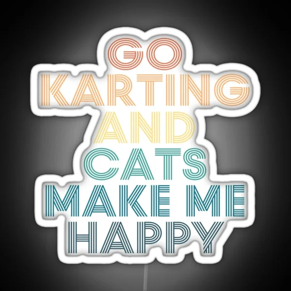 Go Karting And Cats Make Me Happy RGB Neon Sign