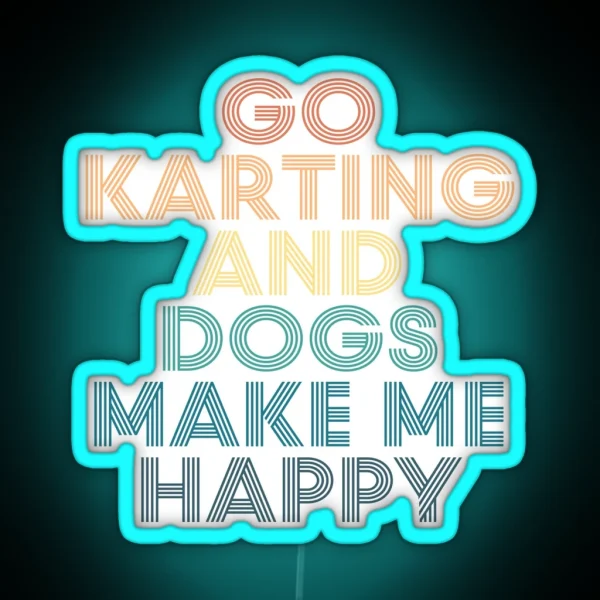 Go Karting And Dogs Make Me Happy Gift For Go Karting RGB Neon Sign