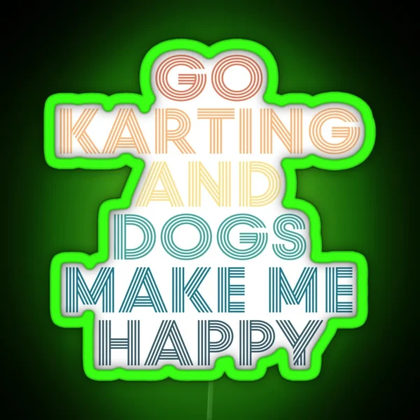 Go Karting And Dogs Make Me Happy Gift For Go Karting RGB Neon Sign