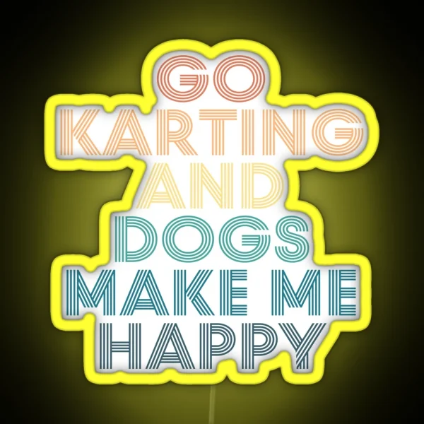 Go Karting And Dogs Make Me Happy Gift For Go Karting RGB Neon Sign