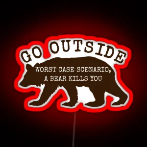 Go Outside Worst Case Scenario A Bear Kills You Led RGB Neon Sign