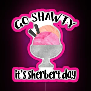 Go Shawty It S Sherbert Day RGB Neon Sign