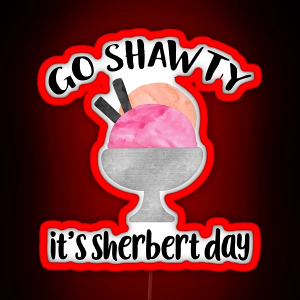 Go Shawty It S Sherbert Day RGB Neon Sign