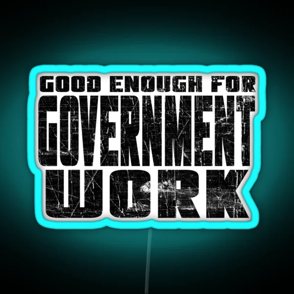 Good Enough For Government Work RGB Neon Sign