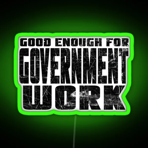 Good Enough For Government Work RGB Neon Sign
