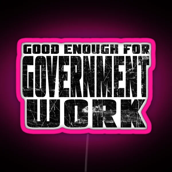 Good Enough For Government Work RGB Neon Sign