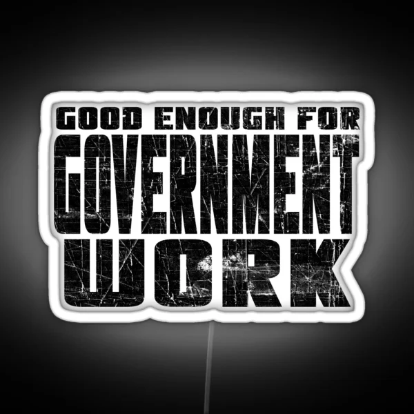 Good Enough For Government Work RGB Neon Sign