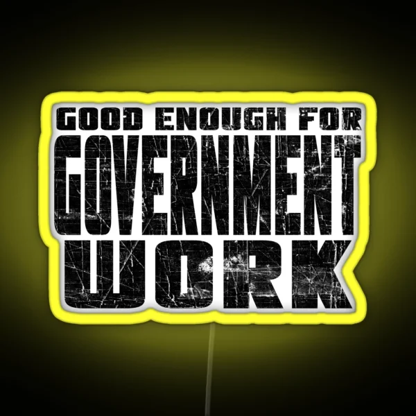 Good Enough For Government Work RGB Neon Sign