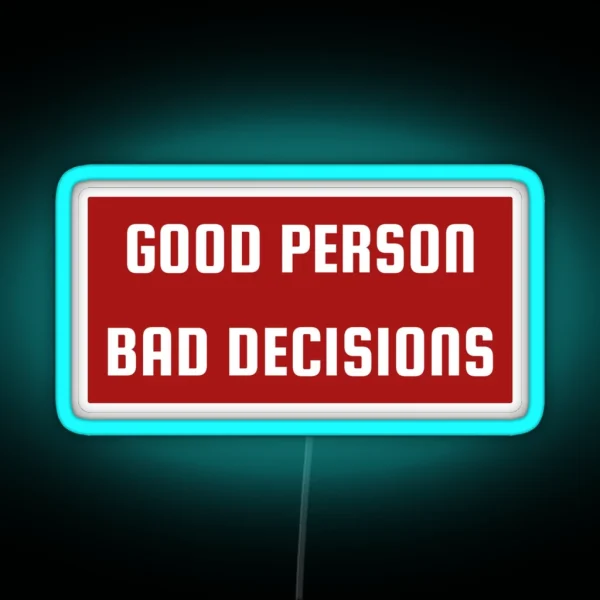 Good Person Bad Decisions Funny Character RGB Neon Sign