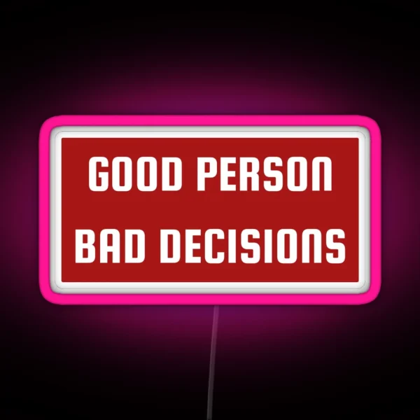 Good Person Bad Decisions Funny Character RGB Neon Sign
