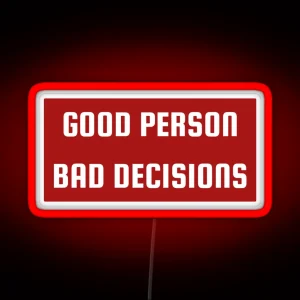 Good Person Bad Decisions Funny Character Distinction Not A Bad Person RGB Neon Sign