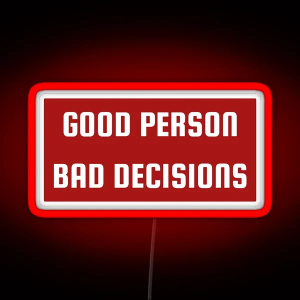Good Person Bad Decisions Funny Character RGB Neon Sign