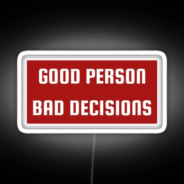 Good Person Bad Decisions Funny Character RGB Neon Sign