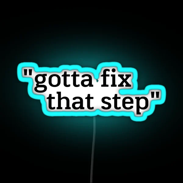 Gotta Fix That Step RGB Neon Sign
